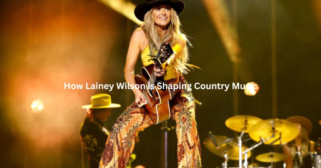 How Lainey Wilson is Shaping Country Music