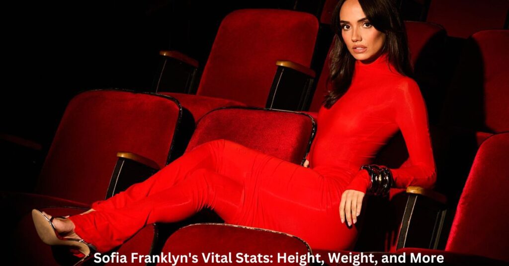 Sofia Franklyn's Vital Stats Height, Weight, and More