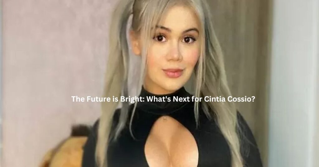 The Future is Bright What's Next for Cintia Cossio